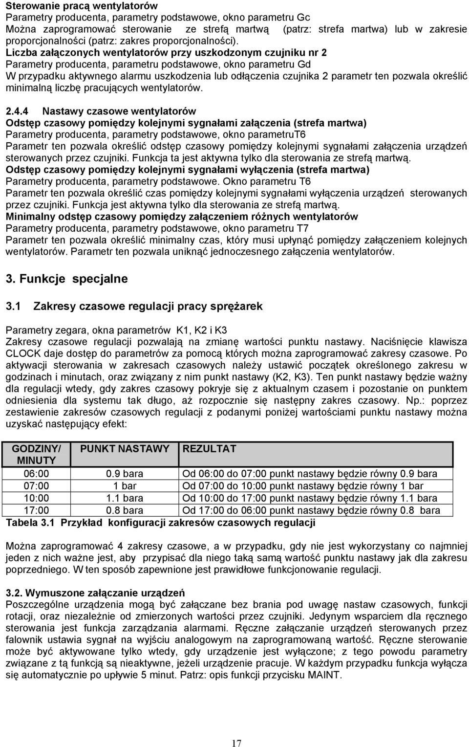 Liczba załączonych wentylatorów przy uszkodzonym czujniku nr 2 Parametry producenta, parametru podstawowe, okno parametru Gd W przypadku aktywnego alarmu uszkodzenia lub odłączenia czujnika 2