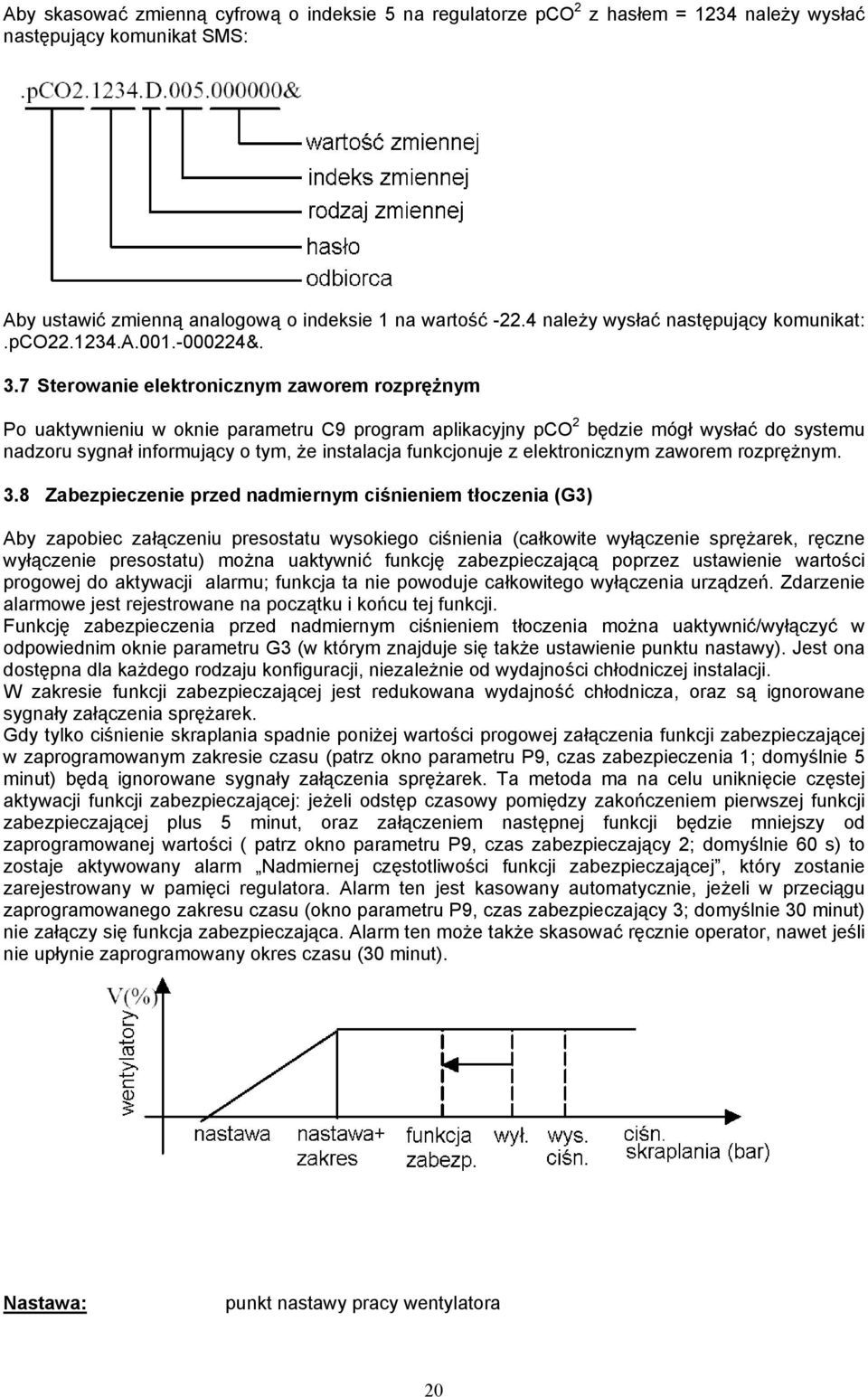 7 Sterowanie elektronicznym zaworem rozprężnym Po uaktywnieniu w oknie parametru C9 program aplikacyjny pco 2 będzie mógł wysłać do systemu nadzoru sygnał informujący o tym, że instalacja funkcjonuje