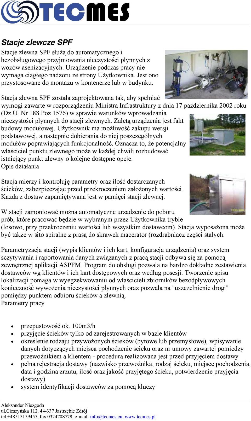 Stacja zlewna SPF została zaprojektowana tak, aby spełniać wymogi zawarte w rozporządzeniu Ministra Infrastruktury z dnia 17 października 2002 roku (Dz.U.