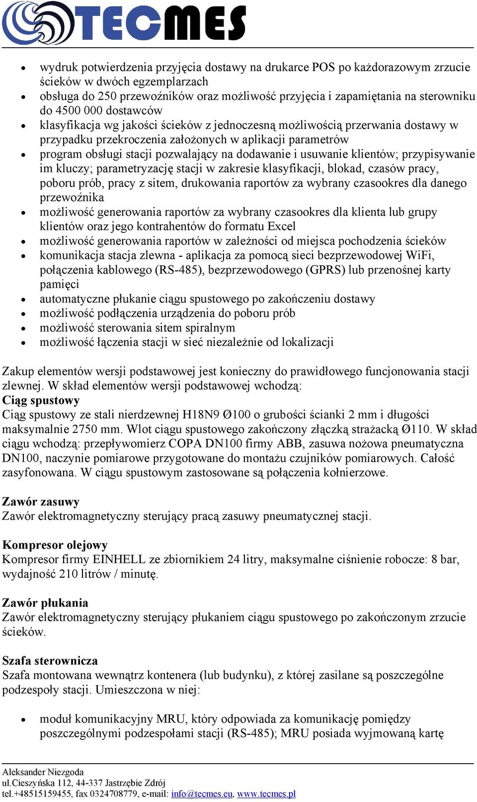i usuwanie klientów; przypisywanie im kluczy; parametryzację stacji w zakresie klasyfikacji, blokad, czasów pracy, poboru prób, pracy z sitem, drukowania raportów za wybrany czasookres dla danego