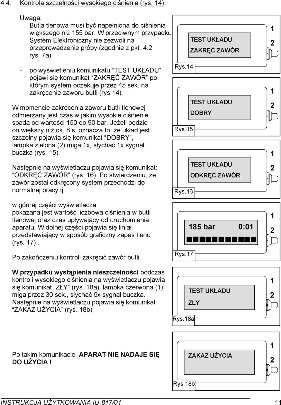 - po wyświetleniu komunikatu TEST UKŁADU pojawi się komunikat ZAKRĘĆ ZAWÓR po którym system oczekuje przez 45 sek. na zakręcenie zaworu butli (rys.4).