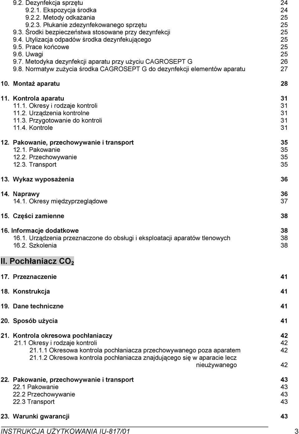 Kontrola aparatu 3.. Okresy i rodzaje kontroli 3.. Urządzenia kontrolne 3.3. Przygotowanie do kontroli 3.4. Kontrole 3. Pakowanie, przechowywanie i transport 35.. Pakowanie 35.. Przechowywanie 35.3. Transport 35 3.