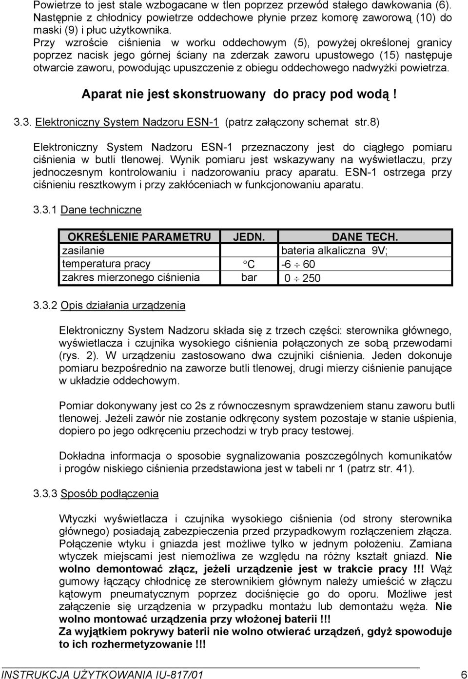oddechowego nadwyżki powietrza. Aparat nie jest skonstruowany do pracy pod wodą! 3.3. Elektroniczny System Nadzoru ESN- (patrz załączony schemat str.