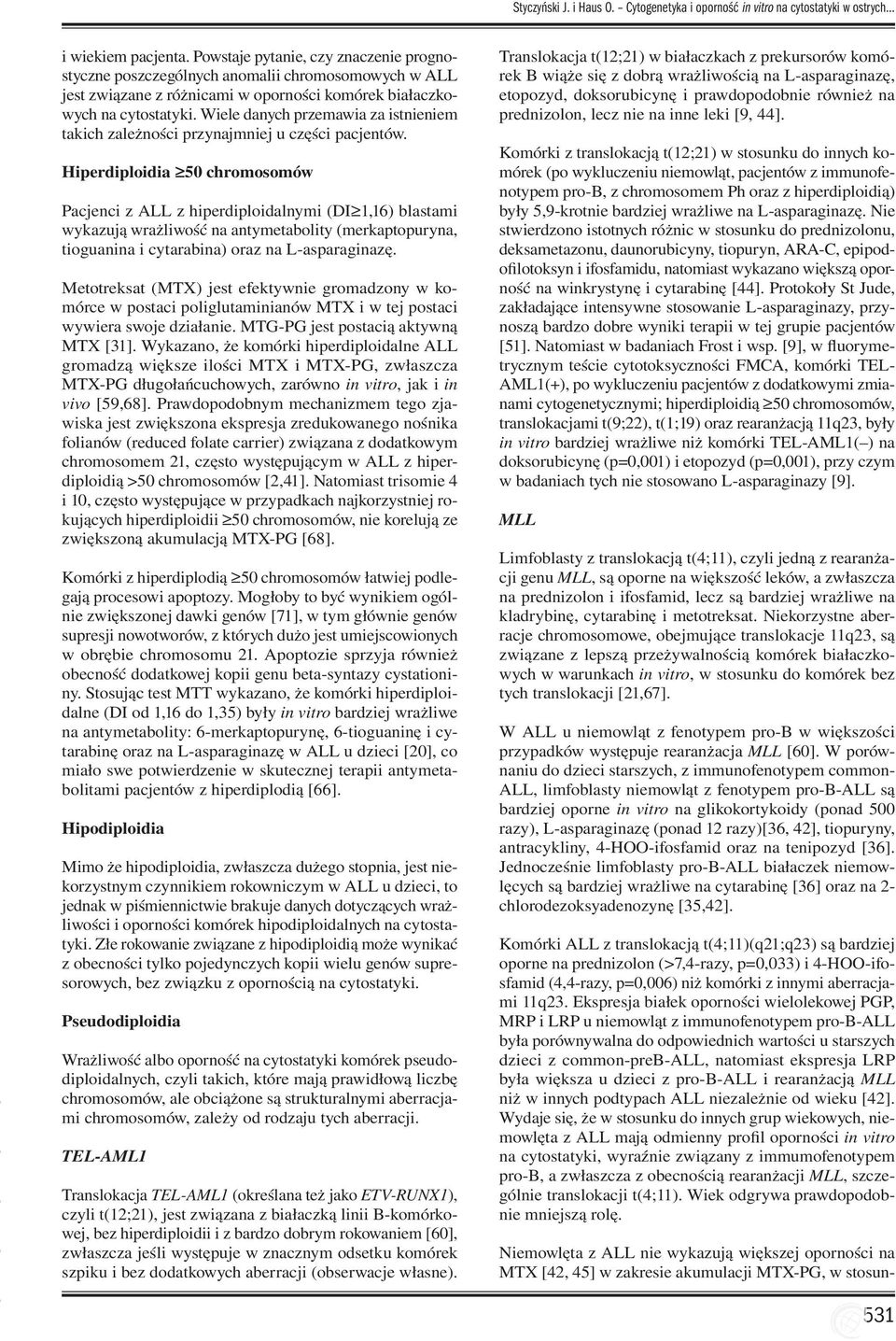 Wiele danych przemawia za istnieniem takich zależności przynajmniej u części pacjentów.