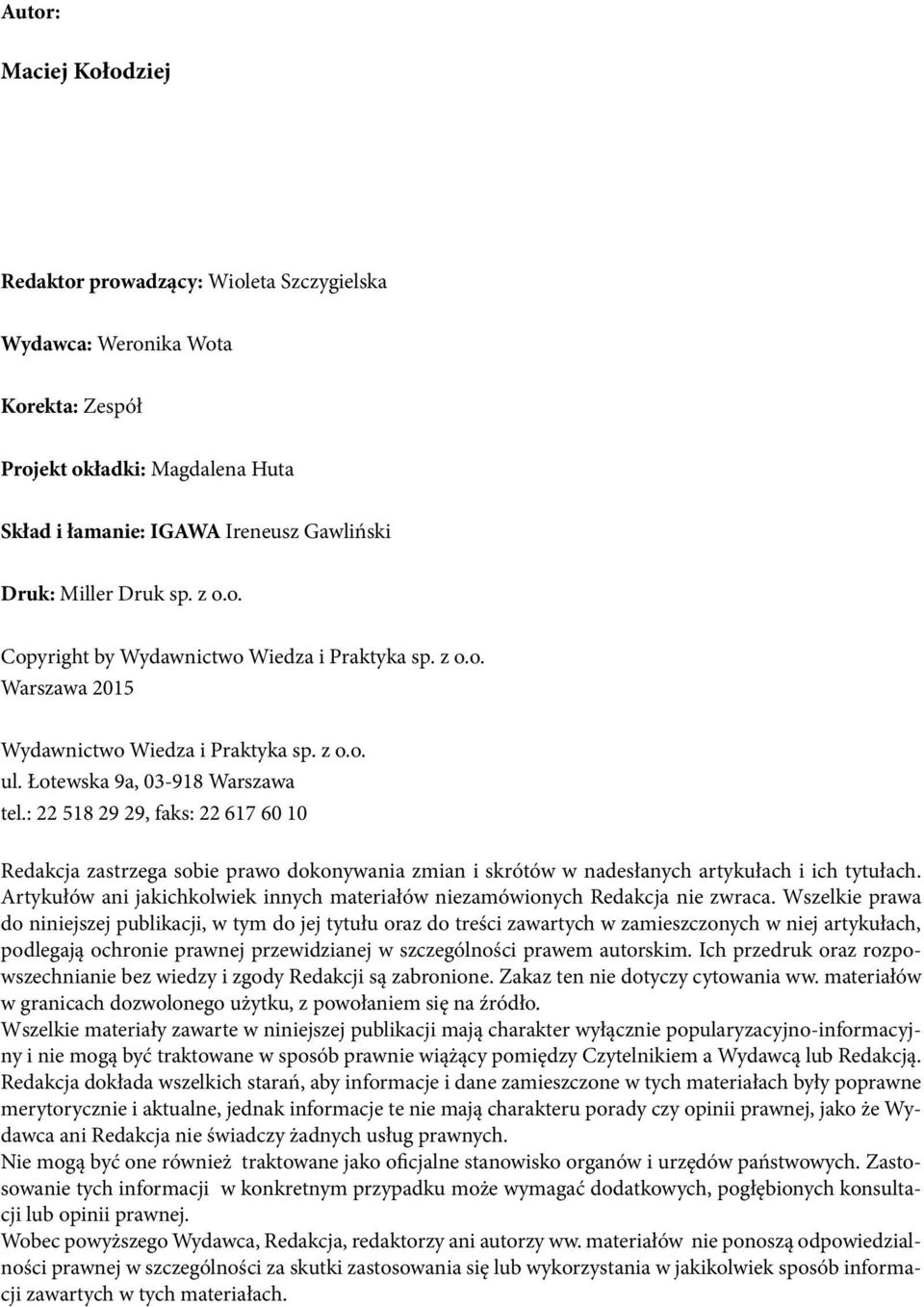 : 22 518 29 29, faks: 22 617 60 10 Redakcja zastrzega sobie prawo dokonywania zmian i skrótów w nadesłanych artykułach i ich tytułach.