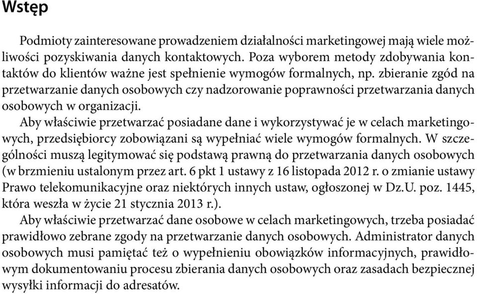 zbieranie zgód na przetwarzanie danych osobowych czy nadzorowanie poprawności przetwarzania danych osobowych w organizacji.