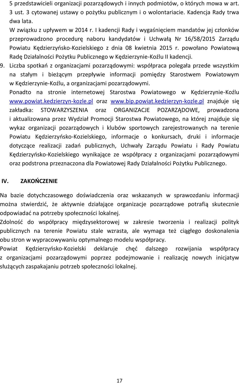 I kadencji Rady i wygaśnięciem mandatów jej członków przeprowadzono procedurę naboru kandydatów i Uchwałą Nr 16/58/2015 Zarządu Powiatu Kędzierzyńsko-Kozielskiego z dnia 08 kwietnia 2015 r.