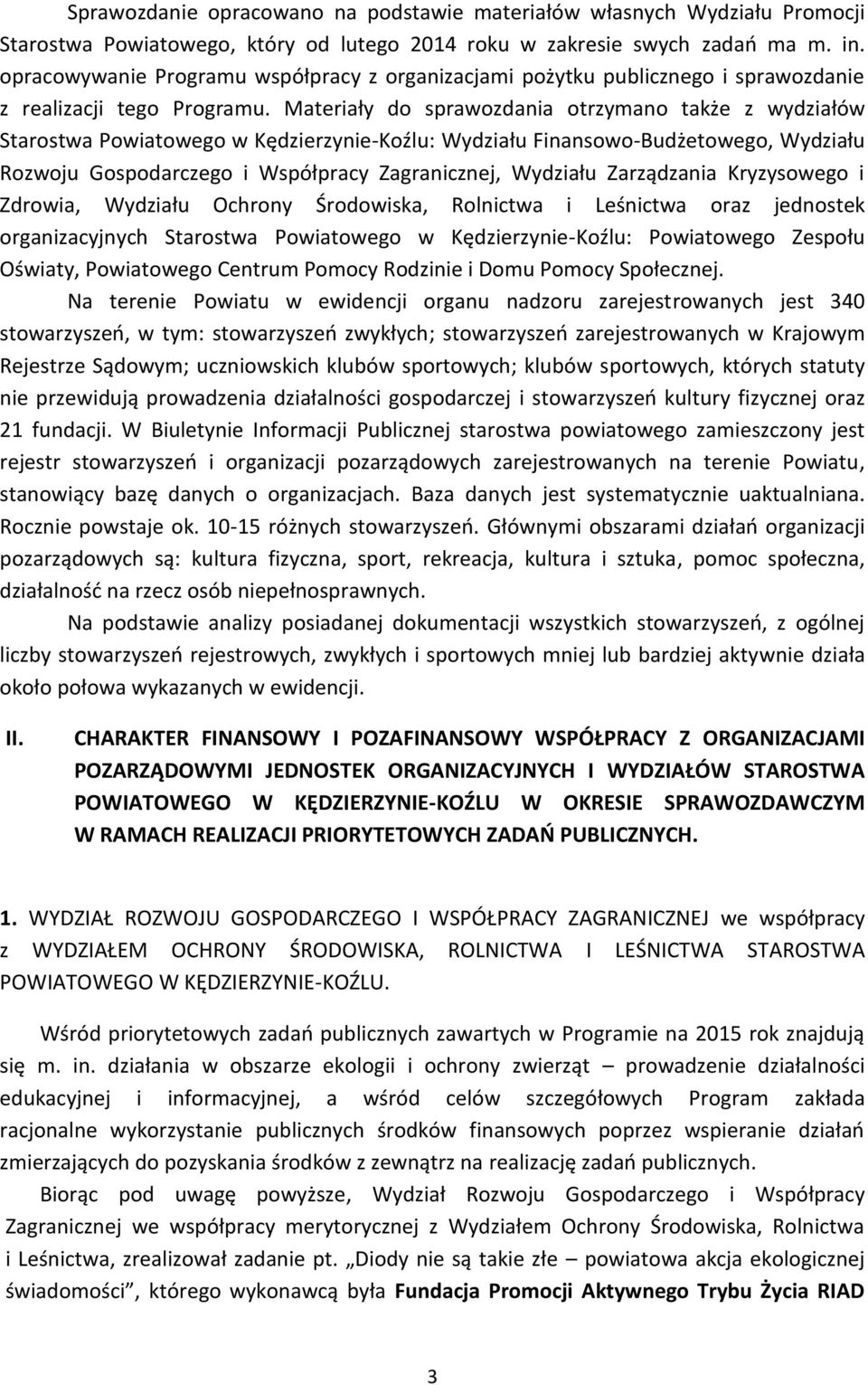 Materiały do sprawozdania otrzymano także z wydziałów Starostwa Powiatowego : Wydziału Finansowo-Budżetowego, Wydziału Rozwoju Gospodarczego i Współpracy Zagranicznej, Wydziału Zarządzania
