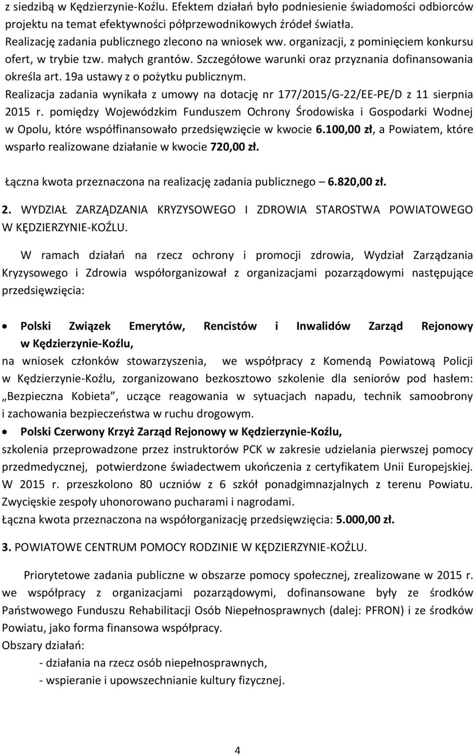 Realizacja zadania wynikała z umowy na dotację nr 177/2015/G-22/EE-PE/D z 11 sierpnia 2015 r.