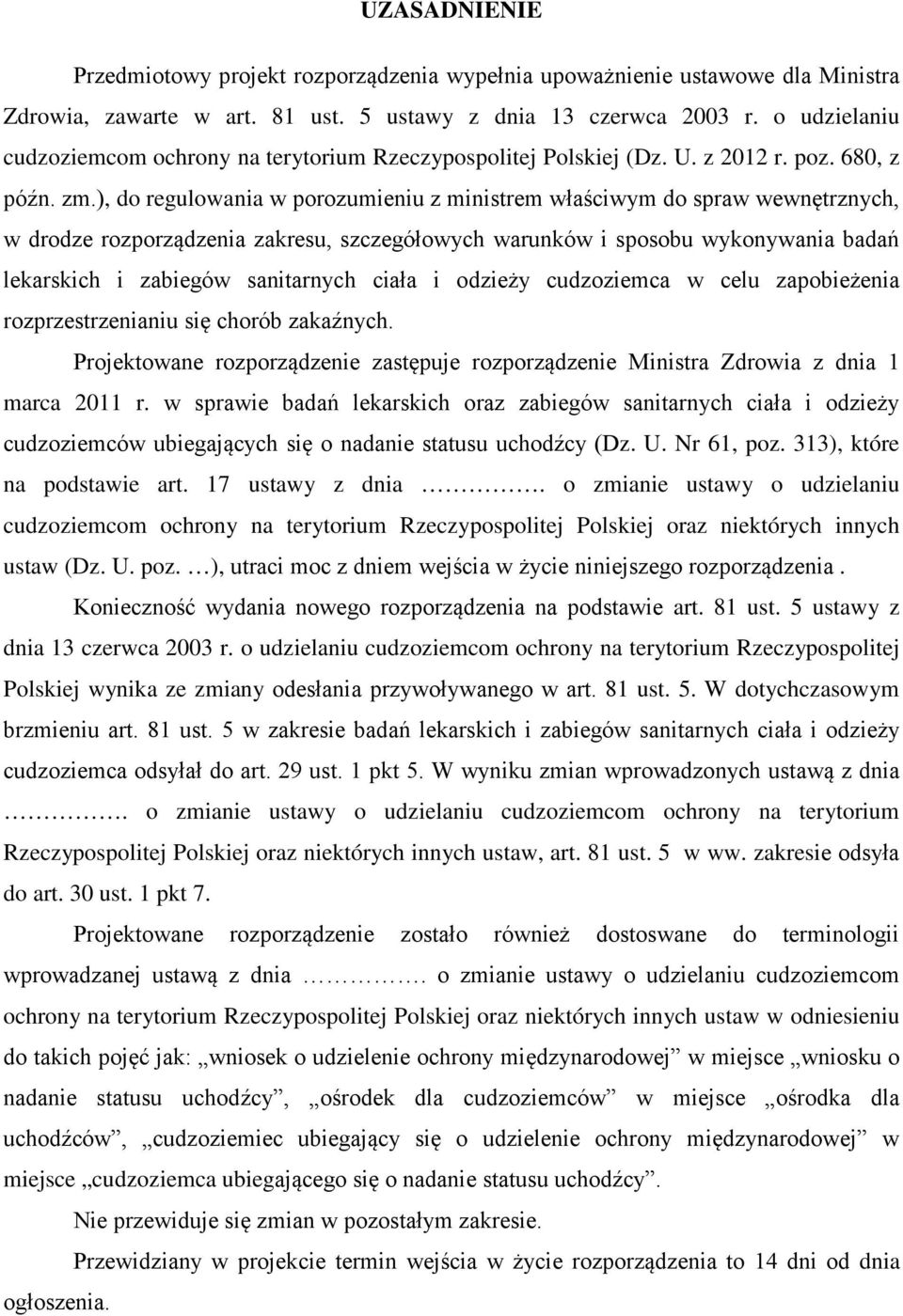 ), do regulowania w porozumieniu z ministrem właściwym do spraw wewnętrznych, w drodze rozporządzenia zakresu, szczegółowych warunków i sposobu wykonywania badań lekarskich i zabiegów sanitarnych