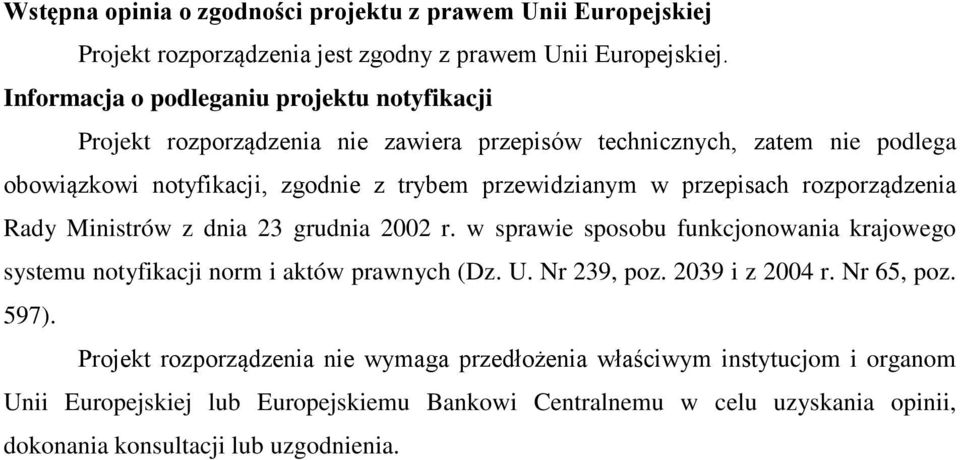 w przepisach rozporządzenia Rady Ministrów z dnia 23 grudnia 2002 r. w sprawie sposobu funkcjonowania krajowego systemu notyfikacji norm i aktów prawnych (Dz. U. Nr 239, poz.