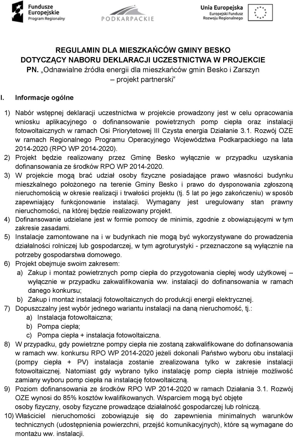 fotowoltaicznych w ramach Osi Priorytetowej III Czysta energia Działanie 3.1. Rozwój OZE w ramach Regionalnego Programu Operacyjnego Województwa Podkarpackiego na lata 2014-2020 (RPO WP 2014-2020).