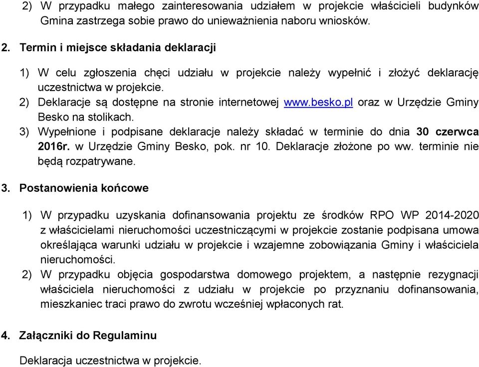 2) Deklaracje są dostępne na stronie internetowej www.besko.pl oraz w Urzędzie Gminy Besko na stolikach. 3) Wypełnione i podpisane deklaracje należy składać w terminie do dnia 30 czerwca 2016r.