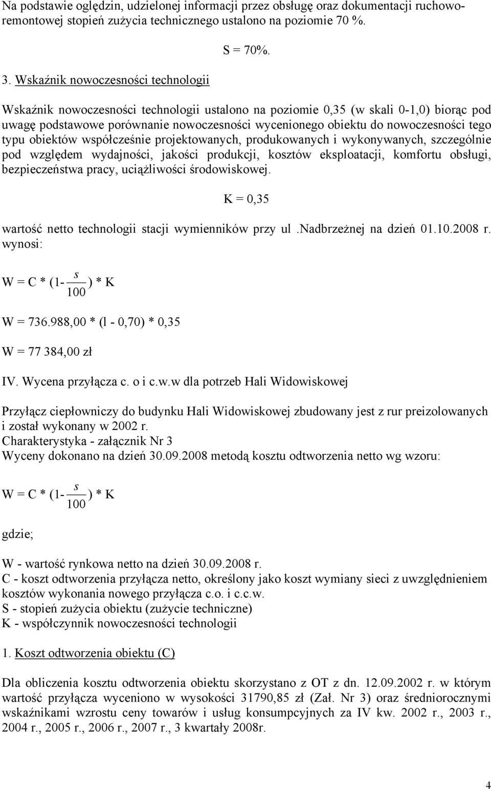 projektowanych, produkowanych i wykonywanych, szczególnie pod względem wydajności, jakości produkcji, kosztów eksploatacji, komfortu obsługi, bezpieczeństwa pracy, uciążliwości środowiskowej.