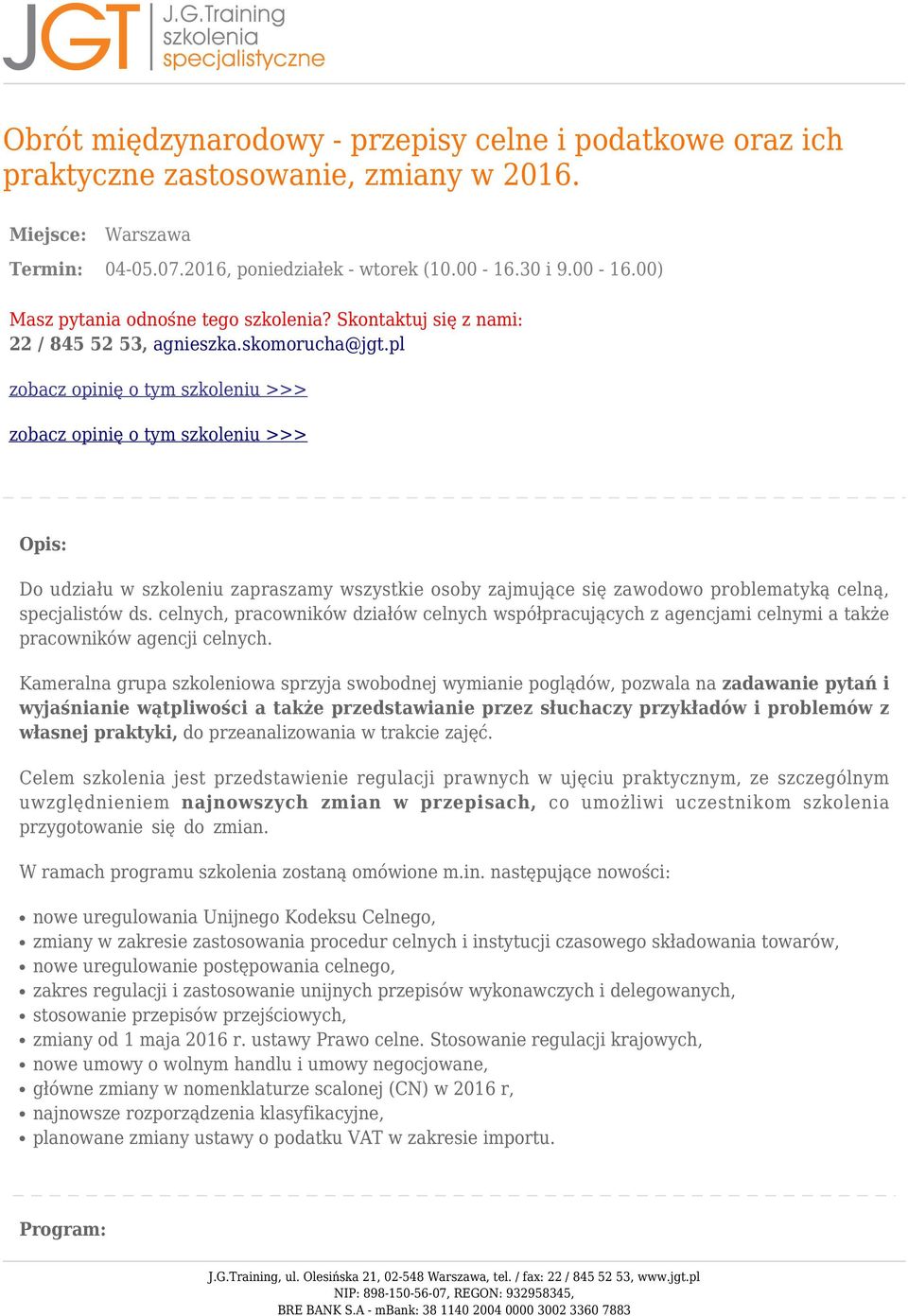 pl zobacz opinię o tym szkoleniu >>> zobacz opinię o tym szkoleniu >>> Opis: Do udziału w szkoleniu zapraszamy wszystkie osoby zajmujące się zawodowo problematyką celną, specjalistów ds.