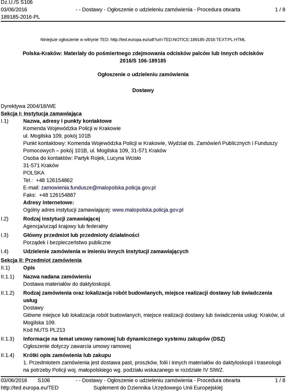 2004/18/WE Sekcja I: Instytucja zamawiająca I.1) Nazwa, adresy i punkty kontaktowe Komenda Wojewódzka Policji w Krakowie ul.