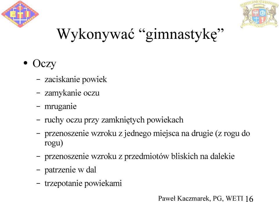 z jednego miejsca na drugie (z rogu do rogu) przenoszenie wzroku z