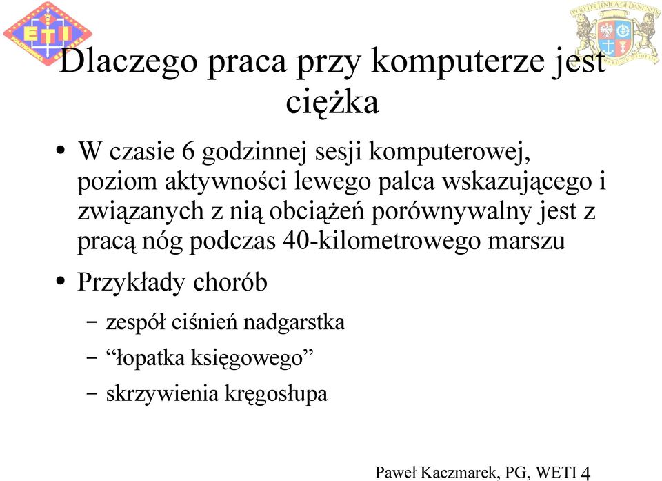 nią obciążeń porównywalny jest z pracą nóg podczas 40-kilometrowego marszu