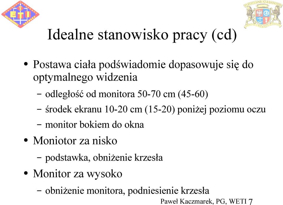 cm (15-20) poniżej poziomu oczu monitor bokiem do okna Moniotor za nisko