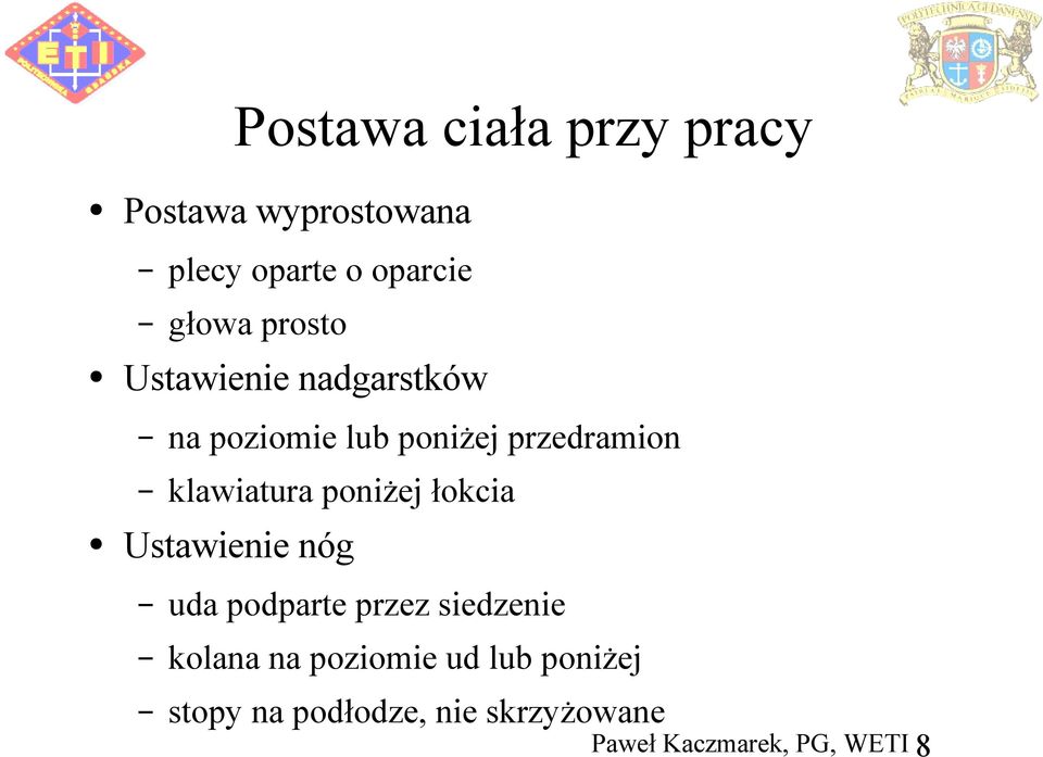 przedramion klawiatura poniżej łokcia Ustawienie nóg uda podparte