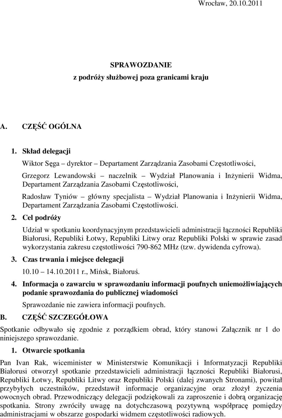 Częstotliwości, Radosław Tyniów główny specjalista Wydział Planowania i Inżynierii Widma, Departament Zarządzania Zasobami Częstotliwości. 2.