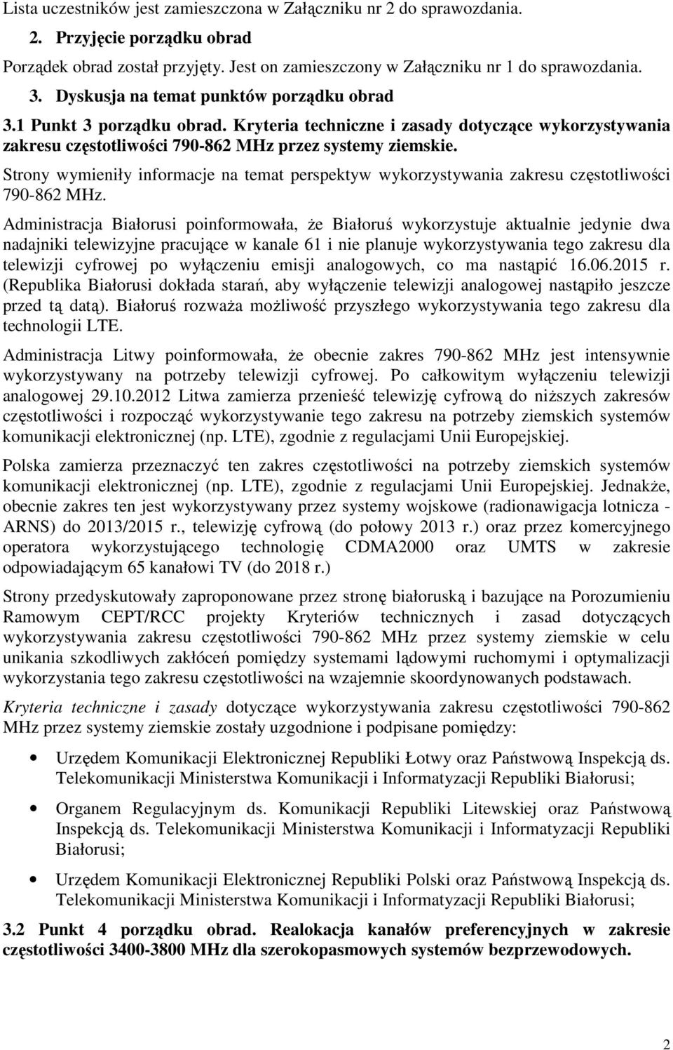 Strony wymieniły informacje na temat perspektyw wykorzystywania zakresu częstotliwości 790-862 MHz.