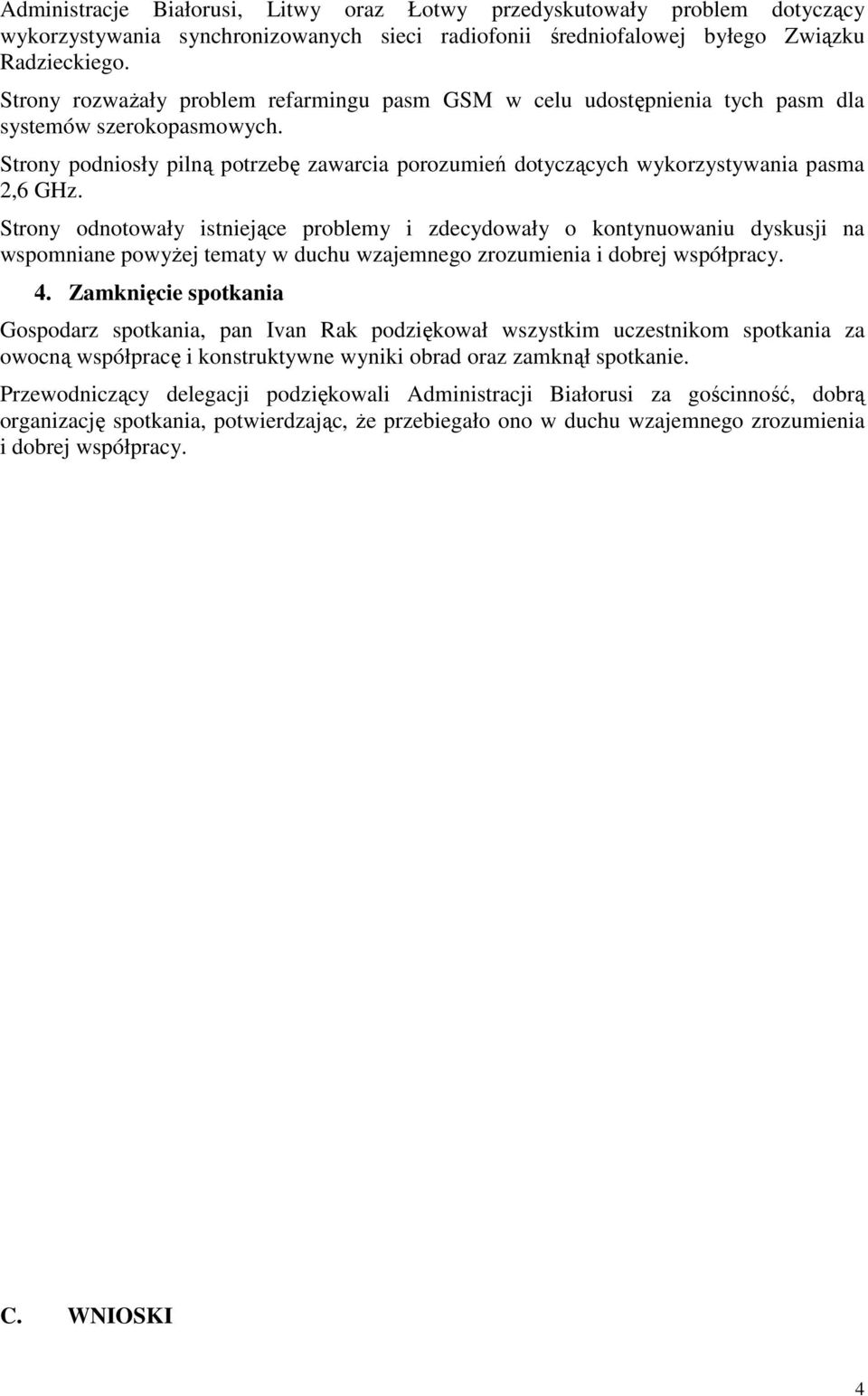 Strony podniosły pilną potrzebę zawarcia porozumień dotyczących wykorzystywania pasma 2,6 GHz.