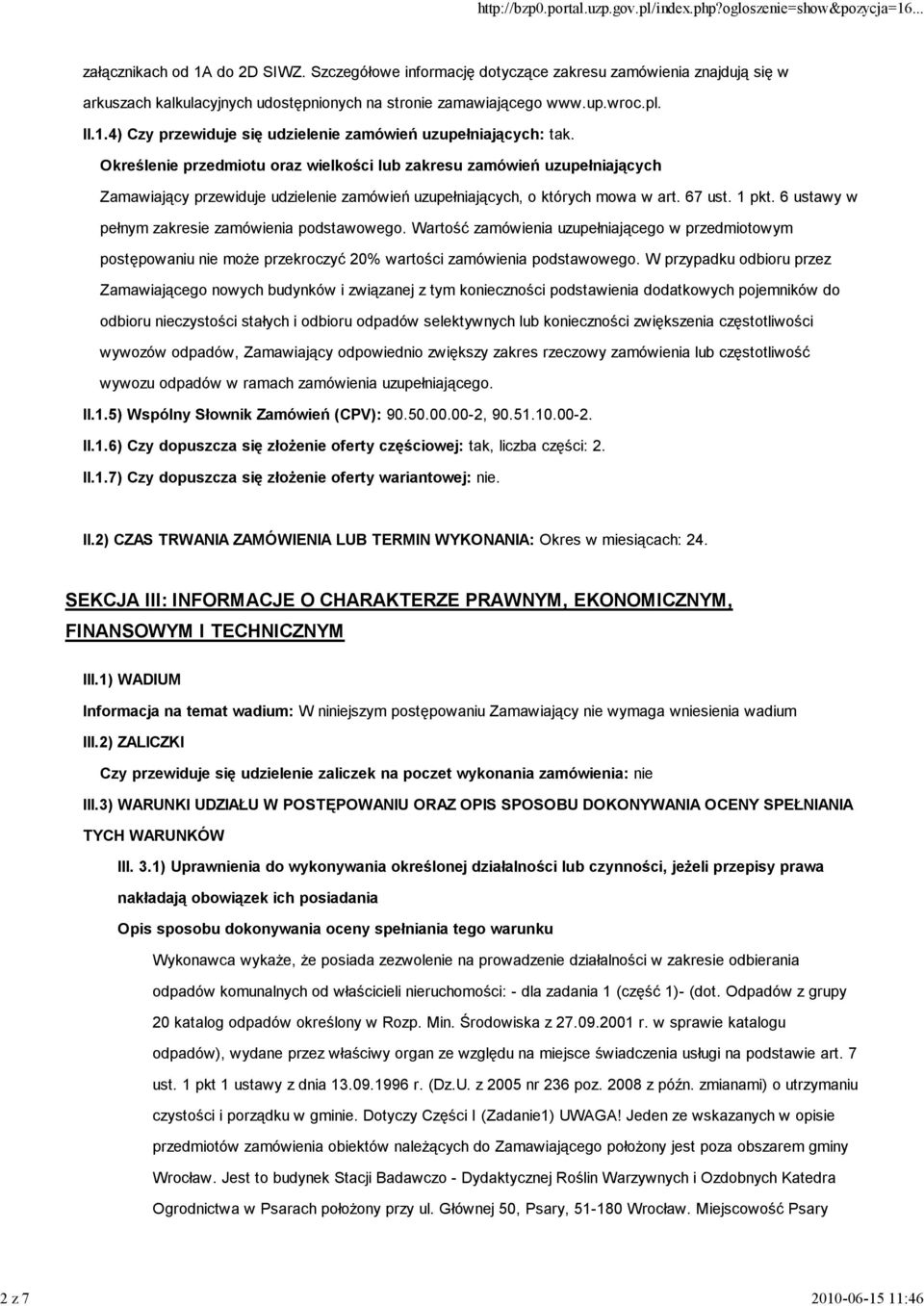 Określenie przedmiotu oraz wielkości lub zakresu zamówień uzupełniających Zamawiający przewiduje udzielenie zamówień uzupełniających, o których mowa w art. 67 ust. 1 pkt.