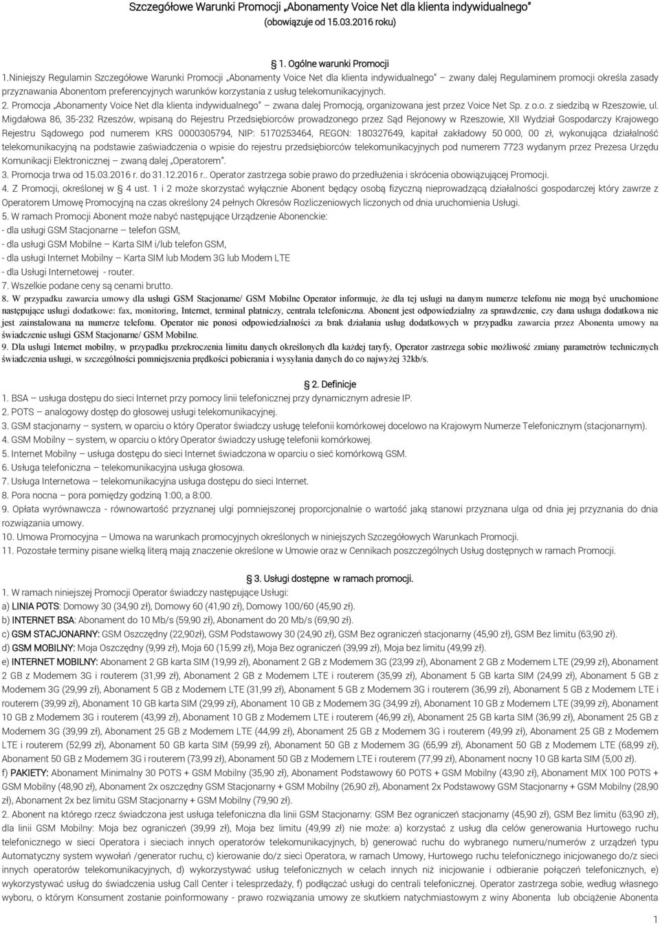 usług telekomunikacyjnych. 2. Promocja y Voice Net dla klienta indywidualnego zwana dalej Promocją, organizowana jest przez Voice Net Sp. z o.o. z siedzibą w Rzeszowie, ul.