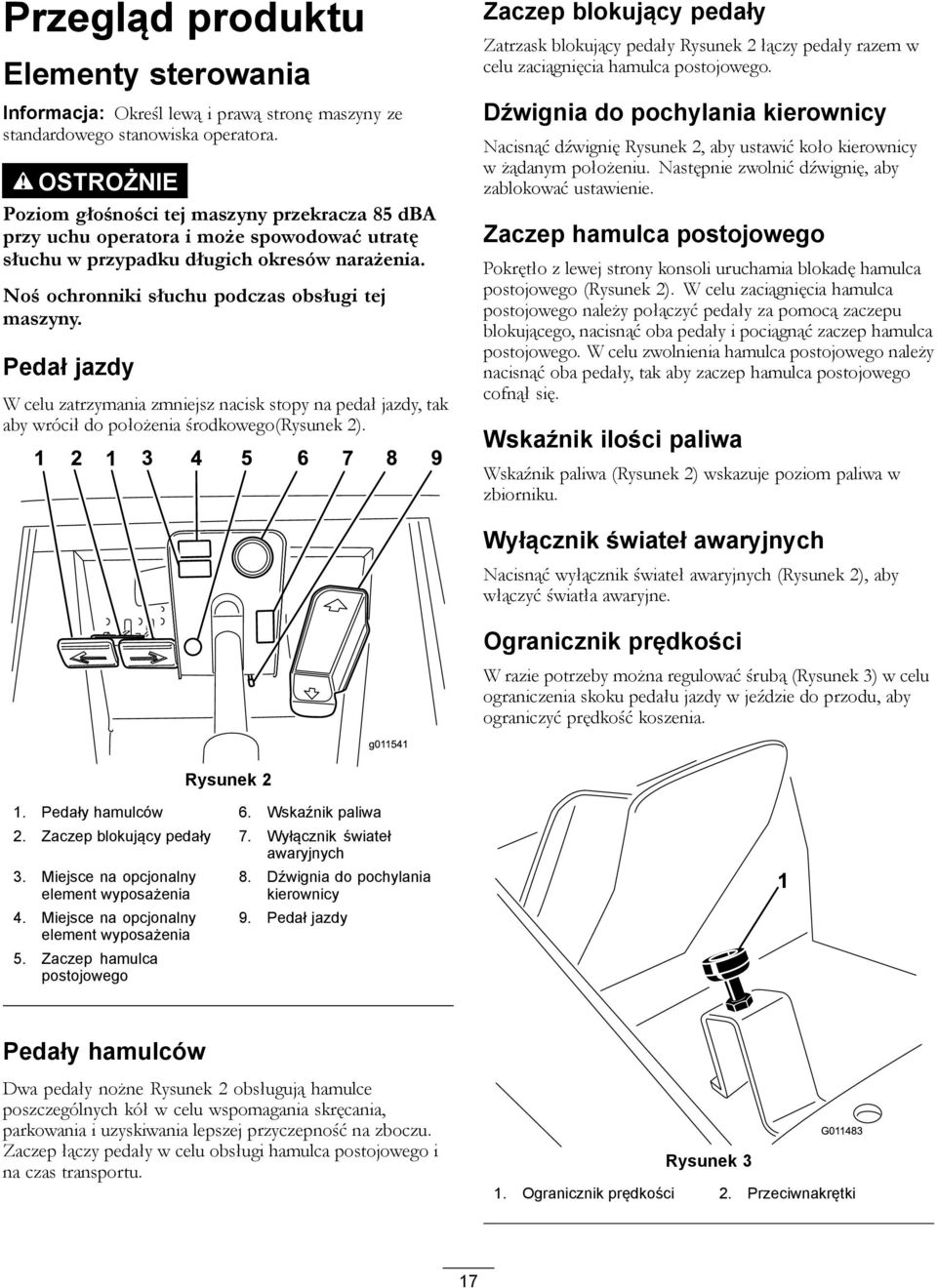 Pedał jazdy W celu zatrzymania zmniejsz nacisk stopy na pedał jazdy, tak aby wrócił do położenia środkowego(rysunek 2).