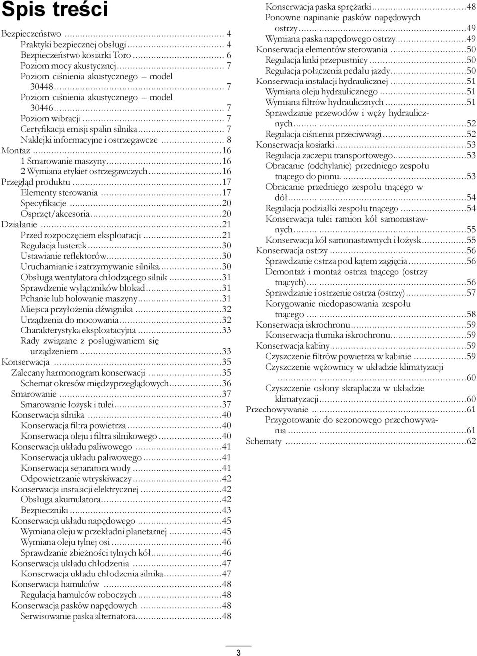 ..16 2 Wymiana etykiet ostrzegawczych...16 Przegląd produktu...17 Elementy sterowania...17 Specyfikacje...20 Osprzęt/akcesoria...20 Działanie...21 Przed rozpoczęciem eksploatacji.