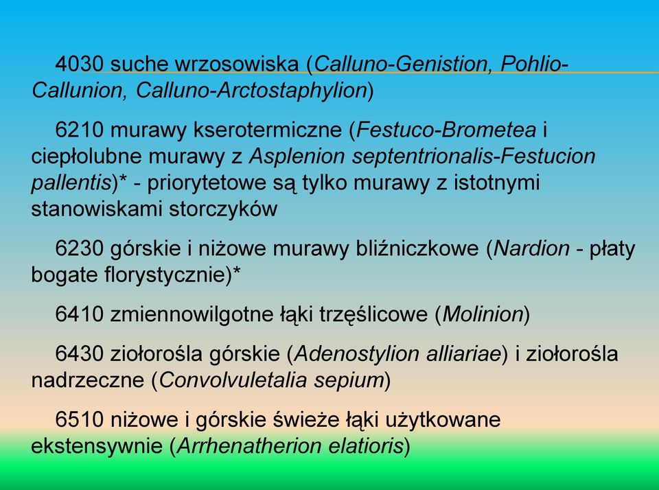 murawy bliźniczkowe (Nardion - płaty bogate florystycznie)* 6410 zmiennowilgotne łąki trzęślicowe (Molinion) 6430 ziołorośla górskie