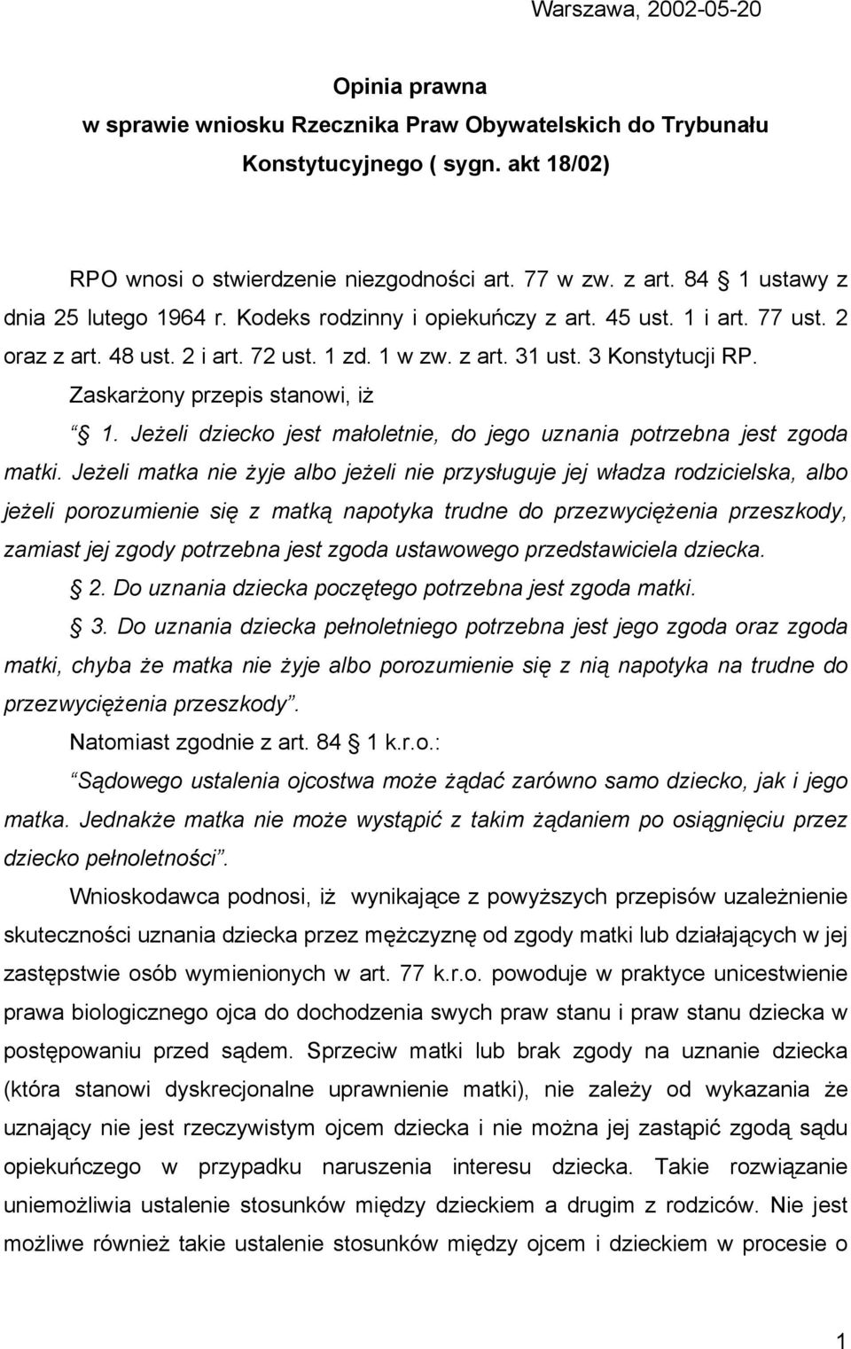 Zaskarżony przepis stanowi, iż 1. Jeżeli dziecko jest małoletnie, do jego uznania potrzebna jest zgoda matki.