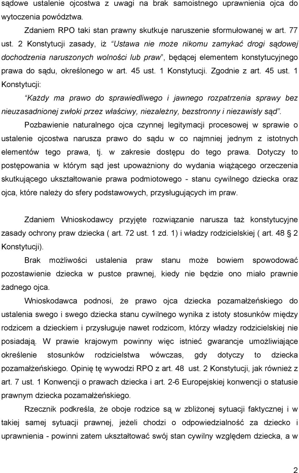 1 Konstytucji. Zgodnie z art. 45 ust. 1 Konstytucji: Każdy ma prawo do sprawiedliwego i jawnego rozpatrzenia sprawy bez nieuzasadnionej zwłoki przez właściwy, niezależny, bezstronny i niezawisły sąd.