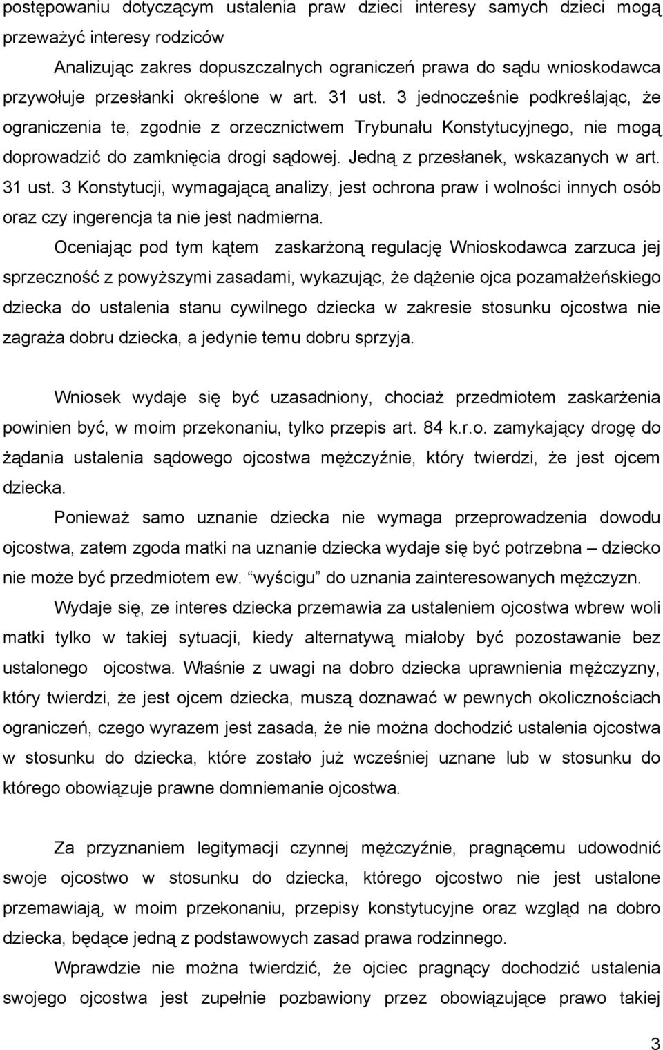 Jedną z przesłanek, wskazanych w art. 31 ust. 3 Konstytucji, wymagającą analizy, jest ochrona praw i wolności innych osób oraz czy ingerencja ta nie jest nadmierna.