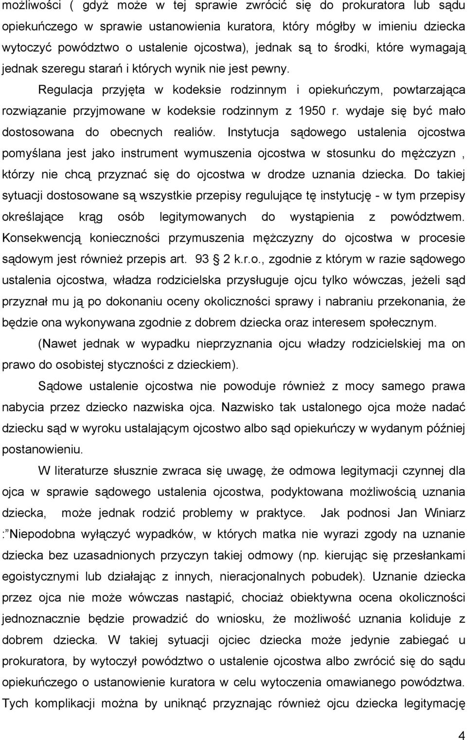 Regulacja przyjęta w kodeksie rodzinnym i opiekuńczym, powtarzająca rozwiązanie przyjmowane w kodeksie rodzinnym z 1950 r. wydaje się być mało dostosowana do obecnych realiów.