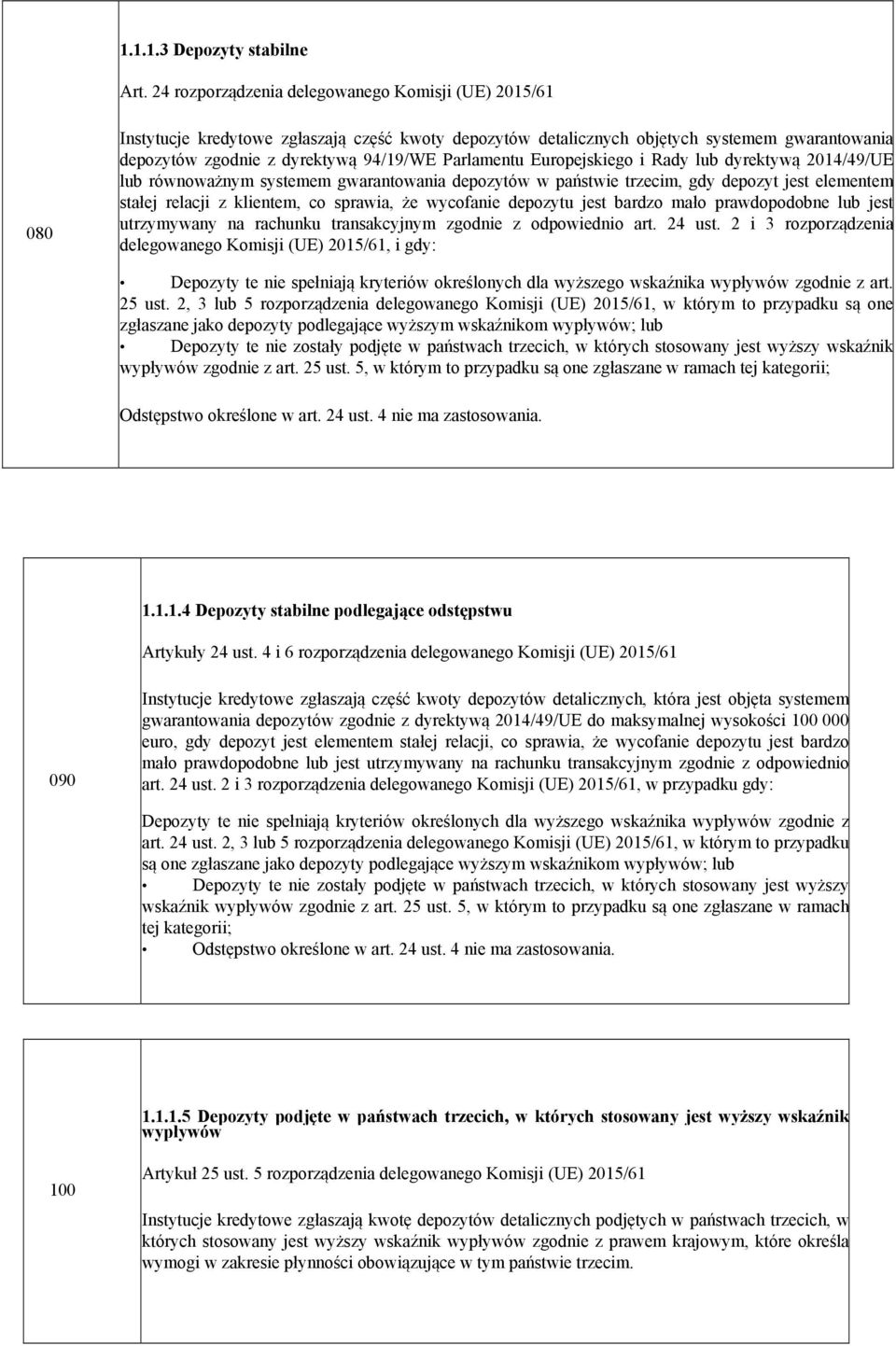 Parlamentu Europejskiego i Rady lub dyrektywą 2014/49/UE lub równoważnym systemem gwarantowania depozytów w państwie trzecim, gdy depozyt jest elementem stałej relacji z klientem, co sprawia, że