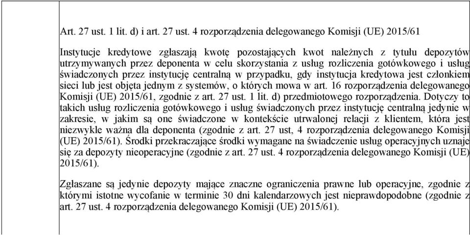 4 rozporządzenia delegowanego Komisji (UE) 2015/61 Instytucje kredytowe zgłaszają kwotę pozostających kwot należnych z tytułu depozytów utrzymywanych przez deponenta w celu skorzystania z usług