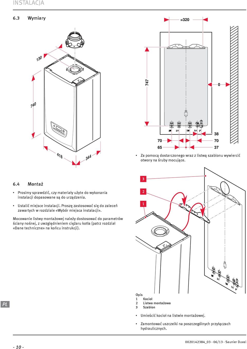 3 Mocowanie listwy montażowej należy dostosować do parametrów ściany nośnej, z uwzględnieniem ciężaru kotła (patrz rozdział «Dane techniczne» na końcu instrukcji).