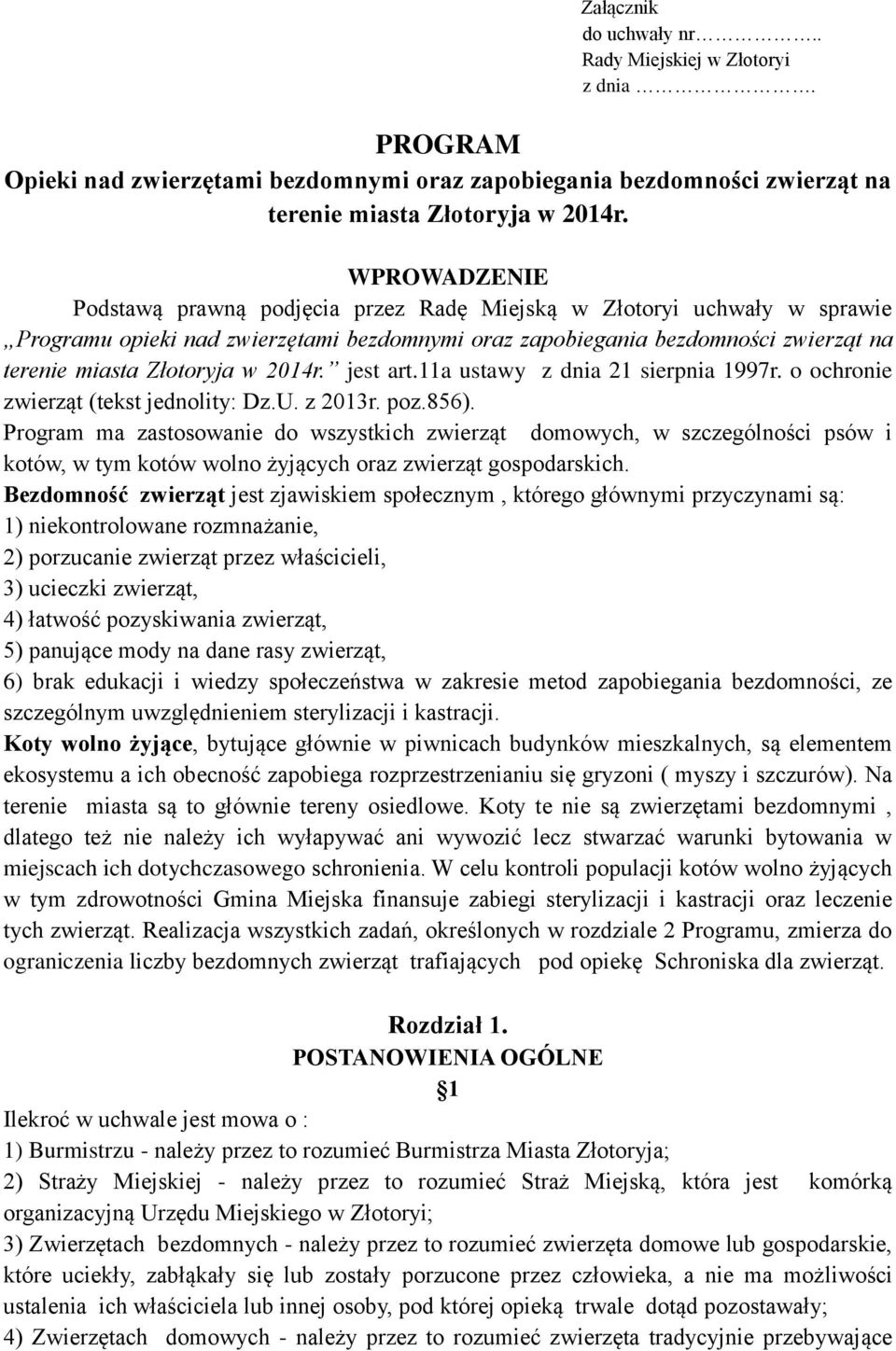 2014r. jest art.11a ustawy z dnia 21 sierpnia 1997r. o ochronie zwierząt (tekst jednolity: Dz.U. z 2013r. poz.856).