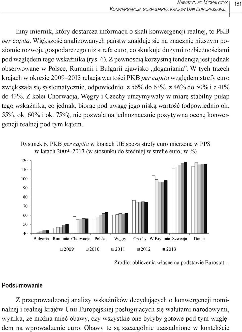 Z pewnością korzystną tendencją jest jednak obserwowane w Polsce, Rumunii i Bułgarii zjawisko doganiania.