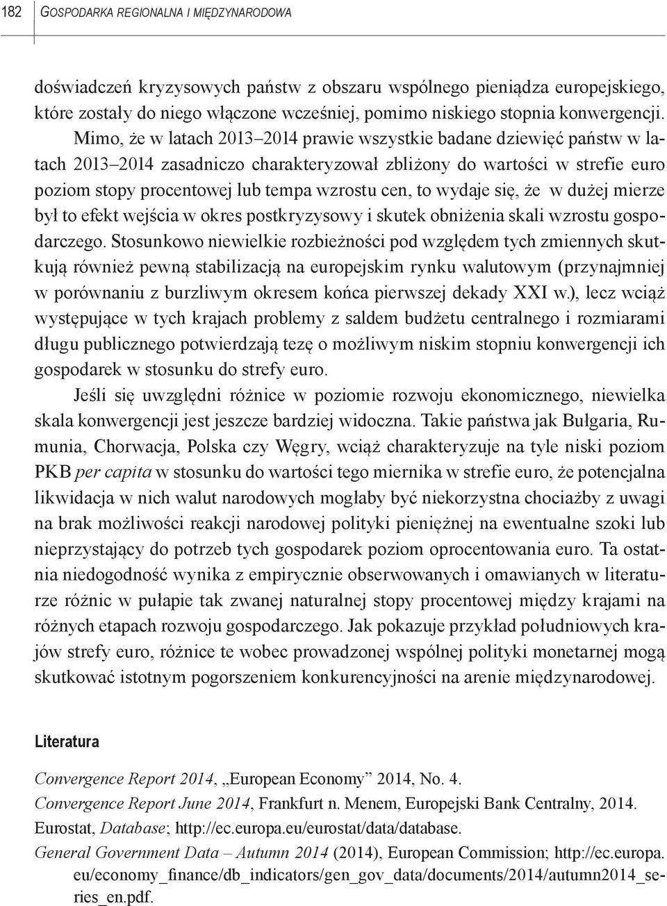 to wydaje się, że w dużej mierze był to efekt wejścia w okres postkryzysowy i skutek obniżenia skali wzrostu gospodarczego.