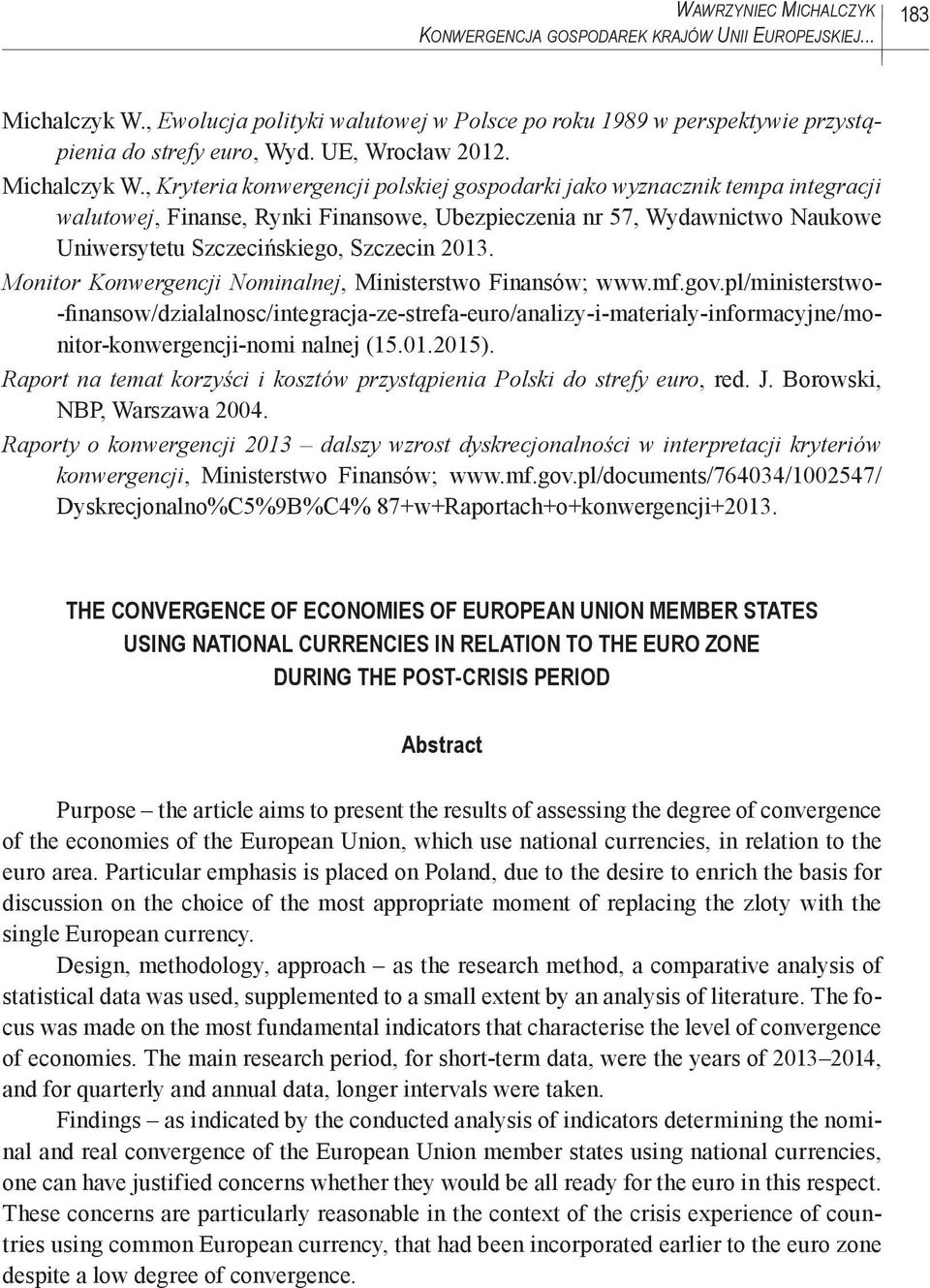 , Kryteria konwergencji polskiej gospodarki jako wyznacznik tempa integracji walutowej, Finanse, Rynki Finansowe, Ubezpieczenia nr 57, Wydawnictwo Naukowe Uniwersytetu Szczecińskiego, Szczecin 2013.