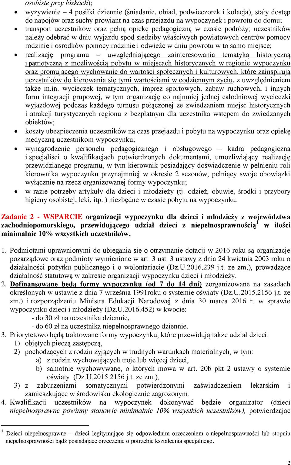 rodzinie i odwieźć w dniu powrotu w to samo miejsce; realizację programu uwzględniającego zainteresowania tematyką historyczną i patriotyczną z możliwością pobytu w miejscach historycznych w regionie