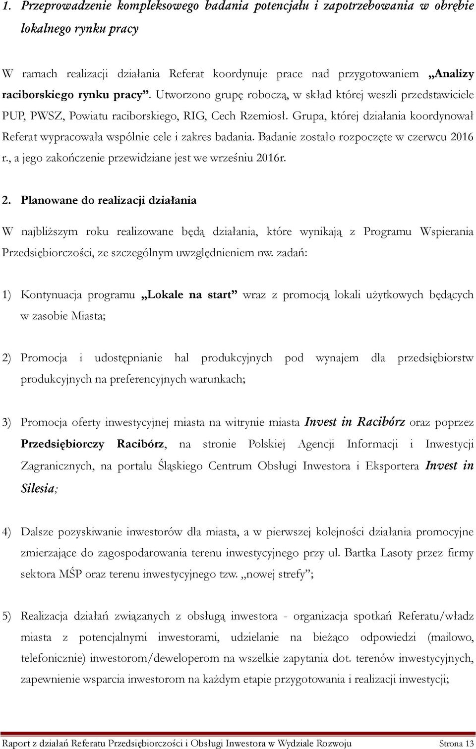 Grupa, której działania koordynował Referat wypracowała wspólnie cele i zakres badania. Badanie zostało rozpoczęte w czerwcu 20