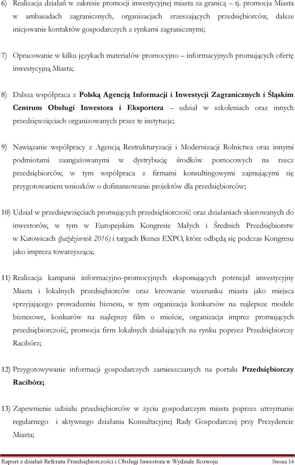 promocyjno informacyjnych promujących ofertę inwestycyjną Miasta; 8) Dalsza współpraca z Polską Agencją Informacji i Inwestycji Zagranicznych i Śląskim Centrum Obsługi Inwestora i Eksportera udział w