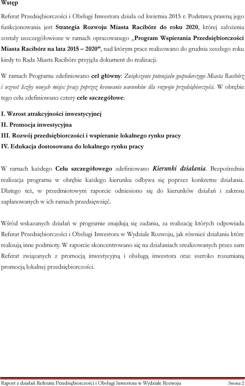 Racibórz na lata 2015 2020, nad którym prace realizowano do grudnia zeszłego roku kiedy to Rada Miasta Racibórz przyjęła dokument do realizacji.