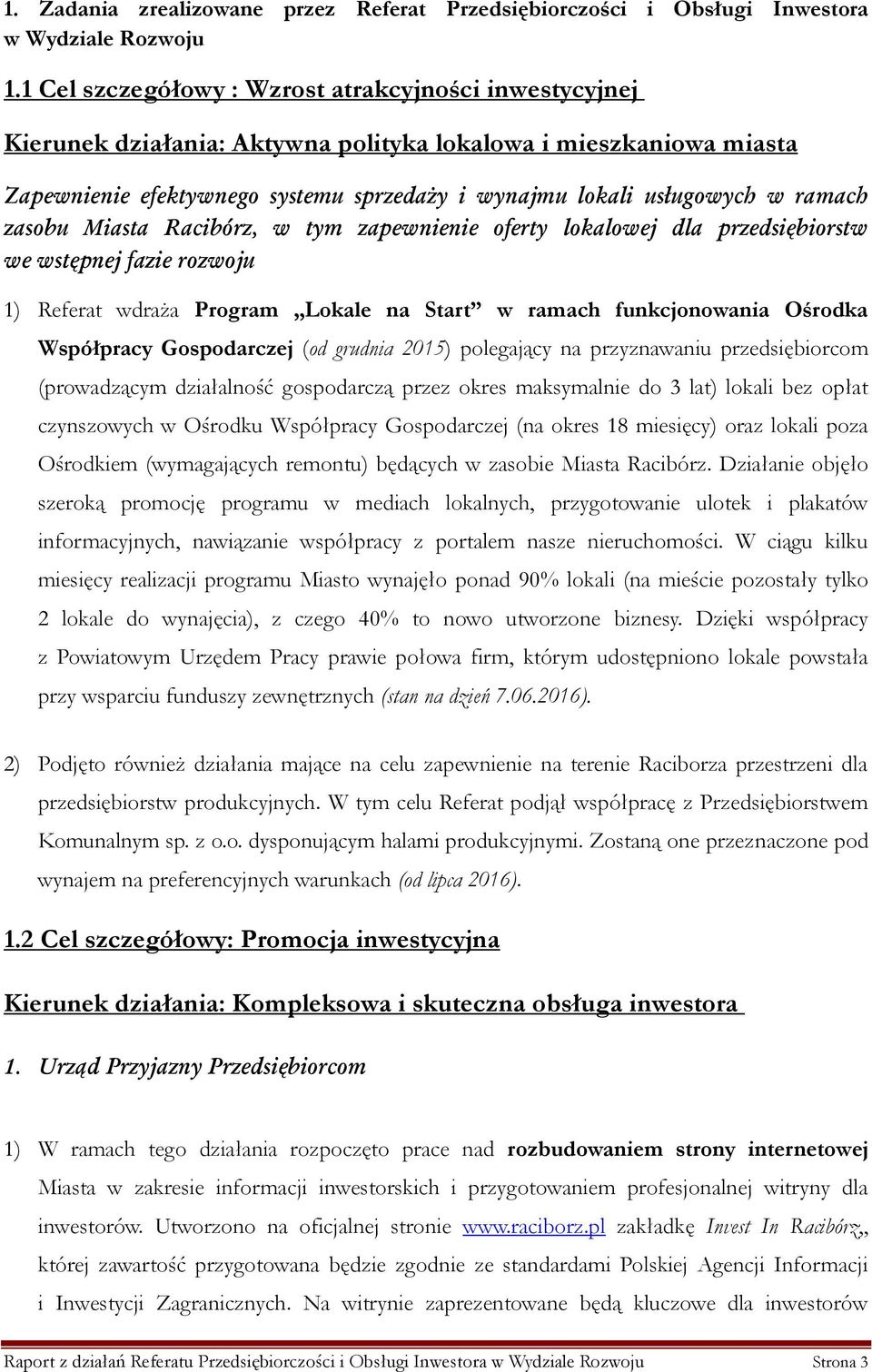 ramach zasobu Miasta Racibórz, w tym zapewnienie oferty lokalowej dla przedsiębiorstw we wstępnej fazie rozwoju 1) Referat wdraża Program Lokale na Start w ramach funkcjonowania Ośrodka Współpracy