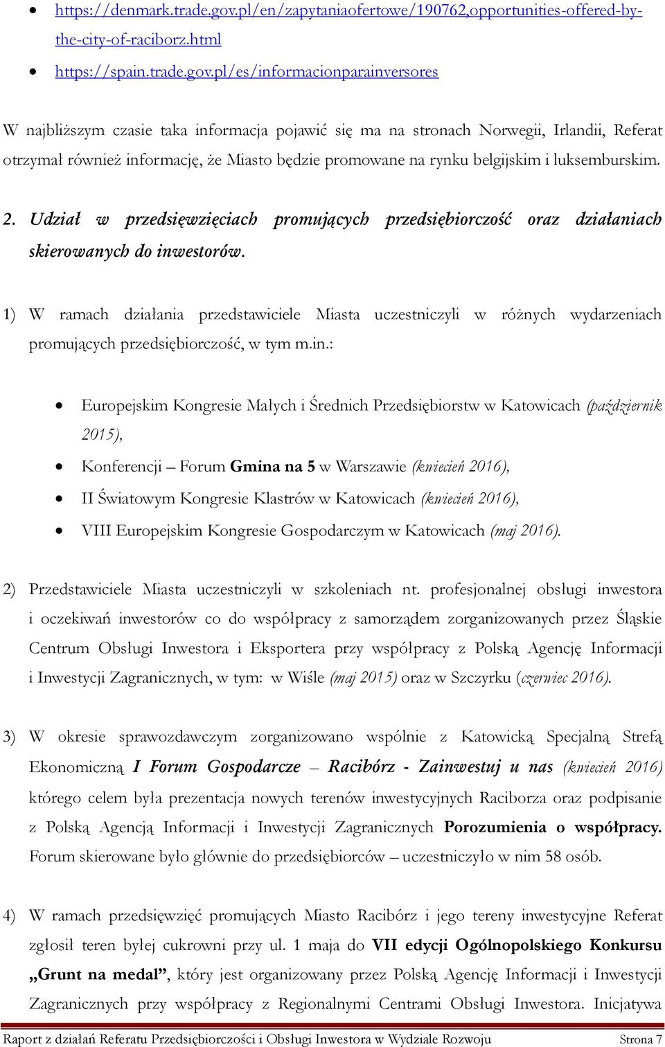 pl/es/informacionparainversores W najbliższym czasie taka informacja pojawić się ma na stronach Norwegii, Irlandii, Referat otrzymał również informację, że Miasto będzie promowane na rynku belgijskim