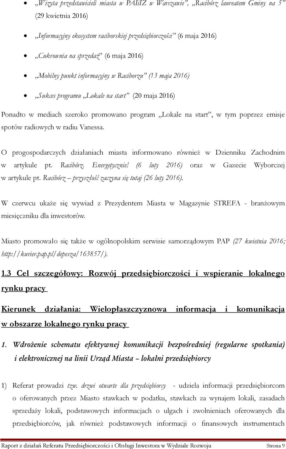 radiowych w radiu Vanessa. O progospodarczych działaniach miasta informowano również w Dzienniku Zachodnim w artykule pt. Racibórz. Energetycznie! (6 luty 2016) oraz w Gazecie Wyborczej w artykule pt.